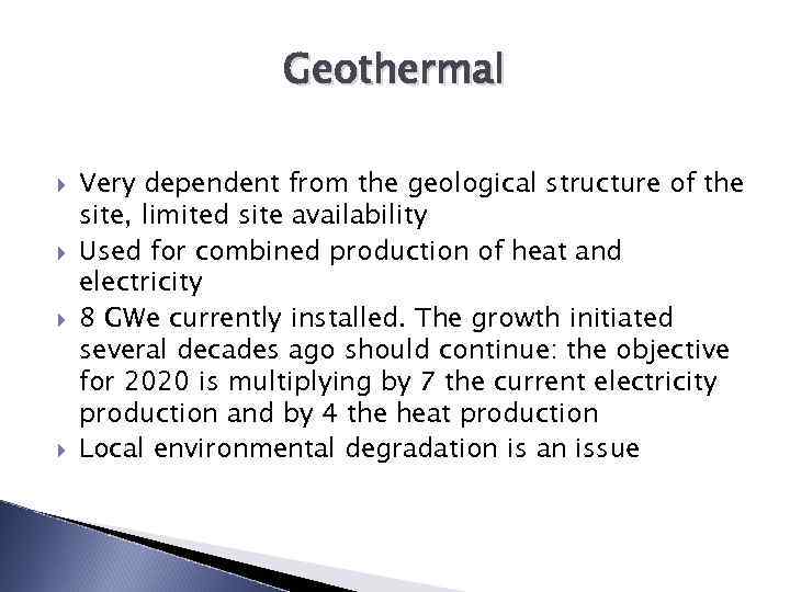 Geothermal Very dependent from the geological structure of the site, limited site availability Used