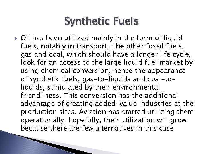 Synthetic Fuels Oil has been utilized mainly in the form of liquid fuels, notably