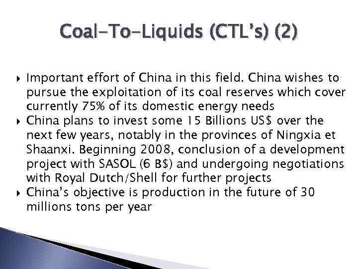 Coal-To-Liquids (CTL’s) (2) Important effort of China in this field. China wishes to pursue