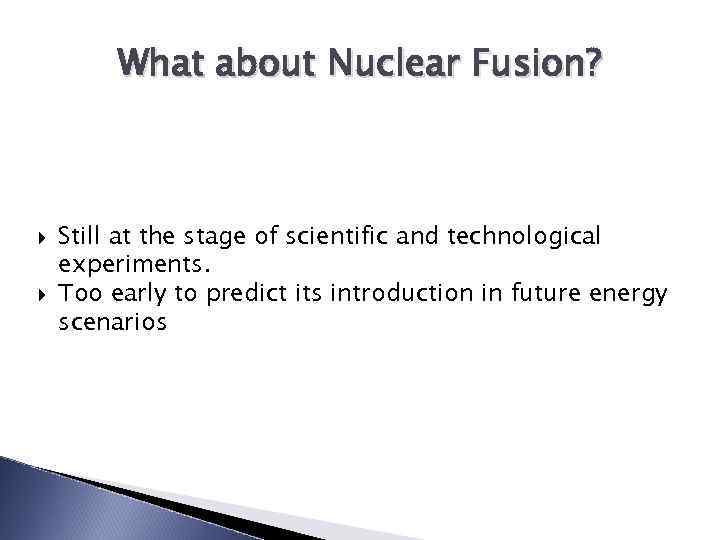 What about Nuclear Fusion? Still at the stage of scientific and technological experiments. Too