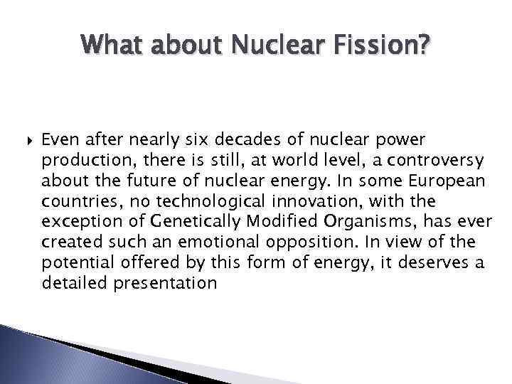 What about Nuclear Fission? Even after nearly six decades of nuclear power production, there
