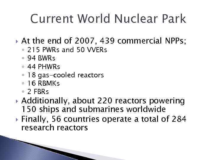 Current World Nuclear Park At the end of 2007, 439 commercial NPPs; ◦ ◦