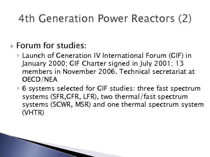 4 th Generation Power Reactors (2) Forum for studies: ◦ Launch of Generation IV