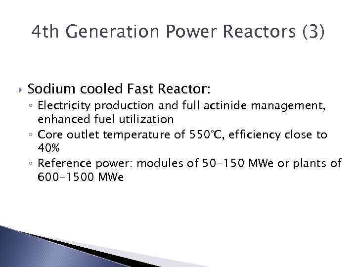 4 th Generation Power Reactors (3) Sodium cooled Fast Reactor: ◦ Electricity production and