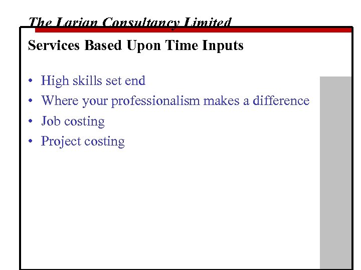 The Larian Consultancy Limited Services Based Upon Time Inputs • • High skills set