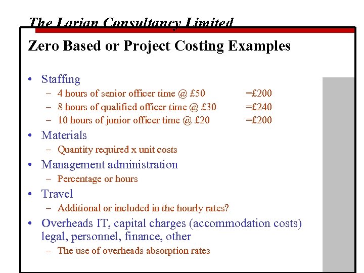The Larian Consultancy Limited Zero Based or Project Costing Examples • Staffing – 4