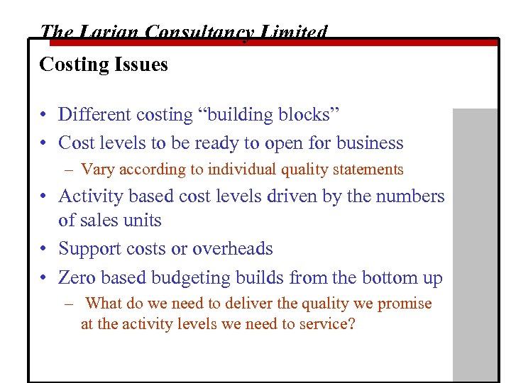 The Larian Consultancy Limited Costing Issues • Different costing “building blocks” • Cost levels