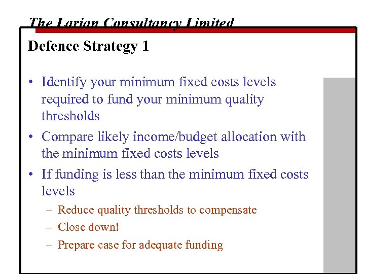 The Larian Consultancy Limited Defence Strategy 1 • Identify your minimum fixed costs levels