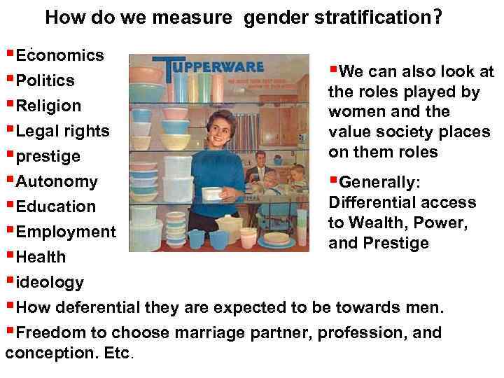 How do we measure gender stratification? . §Economics §We can also look at §Politics