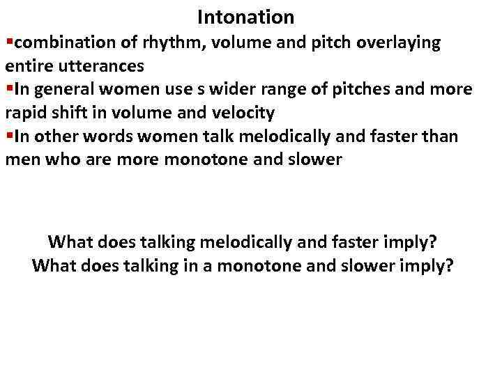 Intonation §combination of rhythm, volume and pitch overlaying entire utterances §In general women use