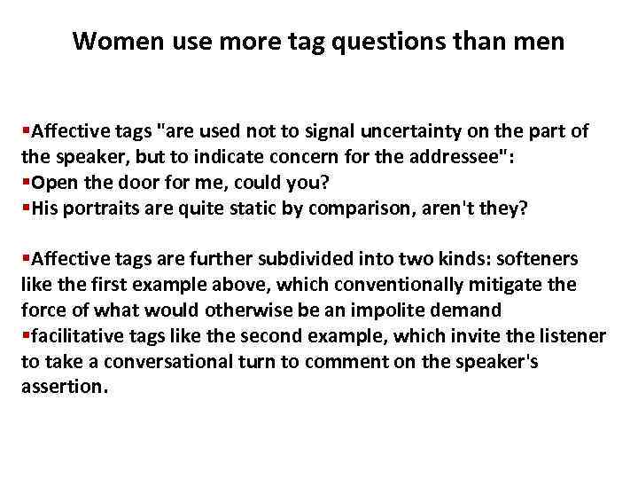 Women use more tag questions than men §Affective tags 