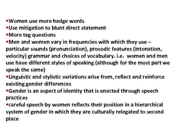 §Women use more hedge words §Use mitigation to blunt direct statement §More tag questions