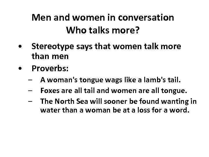 Men and women in conversation Who talks more? • Stereotype says that women talk