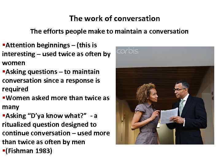 The work of conversation The efforts people make to maintain a conversation §Attention beginnings