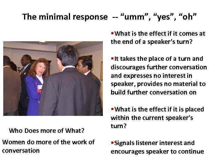 The minimal response -- “umm”, “yes”, “oh” §What is the effect if it comes