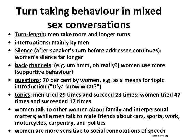 Turn taking behaviour in mixed sex conversations • Turn-length: men take more and longer