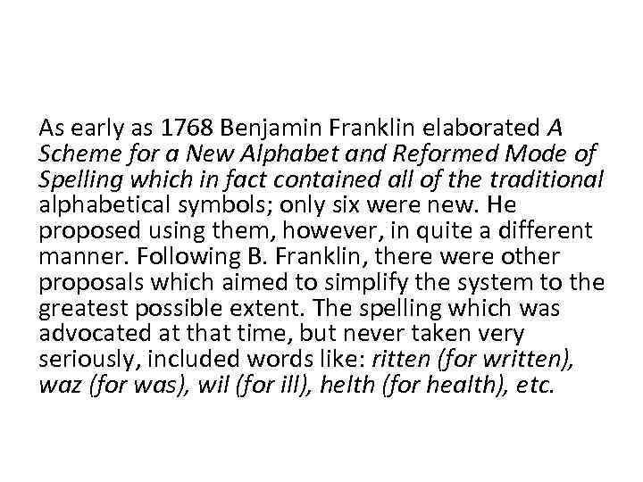 As early as 1768 Benjamin Franklin elaborated A Scheme for a New Alphabet and