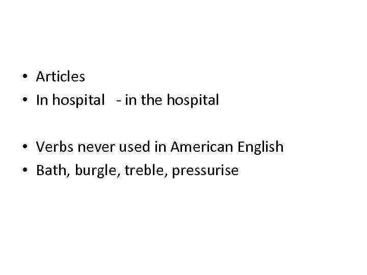  • Articles • In hospital - in the hospital • Verbs never used