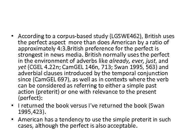  • According to a corpus-based study (LGSWE 462), British uses the perfect aspect