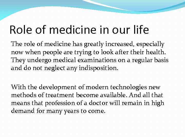 Role of medicine in our life The role of medicine has greatly increased, especially