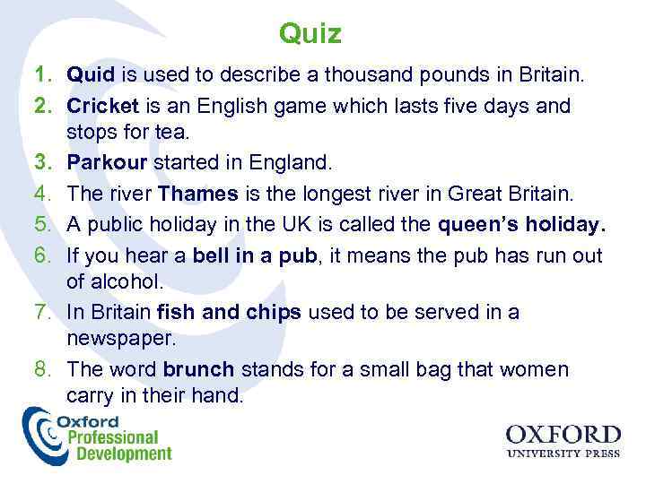 Quiz 1. Quid is used to describe a thousand pounds in Britain. 2. Cricket