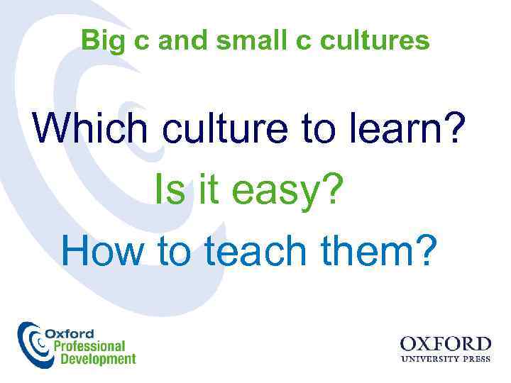 Big c and small c cultures Which culture to learn? Is it easy? How