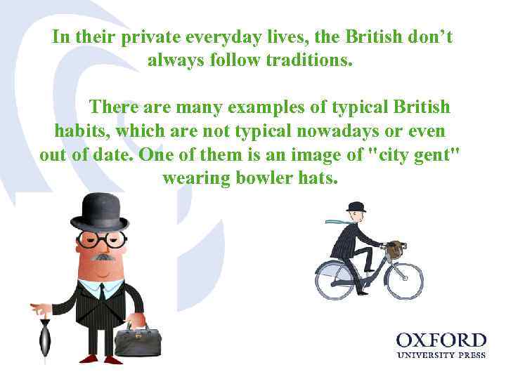 In their private everyday lives, the British don’t always follow traditions. There are many