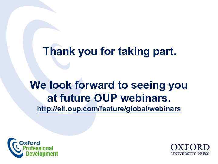 Thank you for taking part. We look forward to seeing you at future OUP