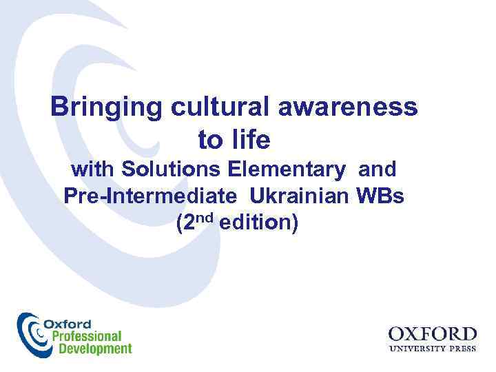 Bringing cultural awareness to life with Solutions Elementary and Pre-Intermediate Ukrainian WBs (2 nd