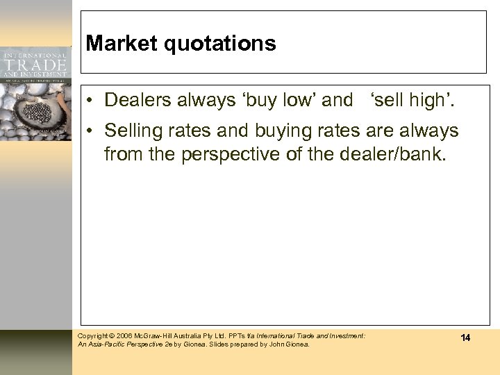 Market quotations • Dealers always ‘buy low’ and ‘sell high’. • Selling rates and