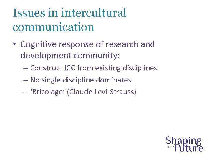 Issues in intercultural communication • Cognitive response of research and development community: – Construct