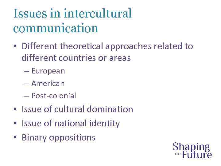 Issues in intercultural communication • Different theoretical approaches related to different countries or areas