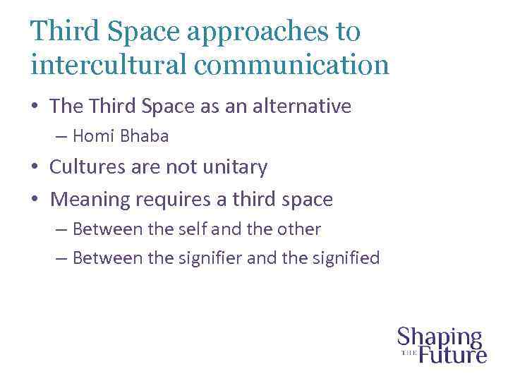 Third Space approaches to intercultural communication • The Third Space as an alternative –