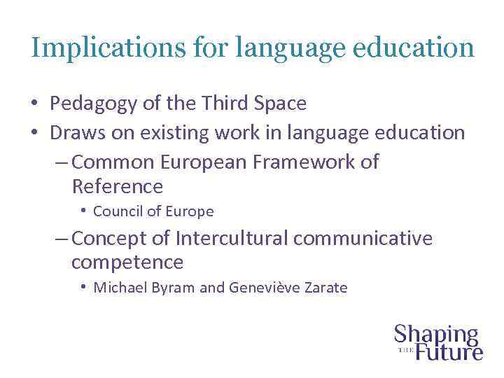 Implications for language education • Pedagogy of the Third Space • Draws on existing