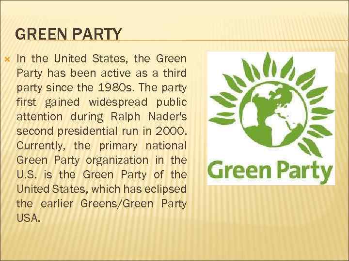 GREEN PARTY In the United States, the Green Party has been active as a