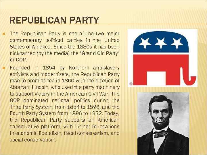 REPUBLICAN PARTY The Republican Party is one of the two major contemporary political parties