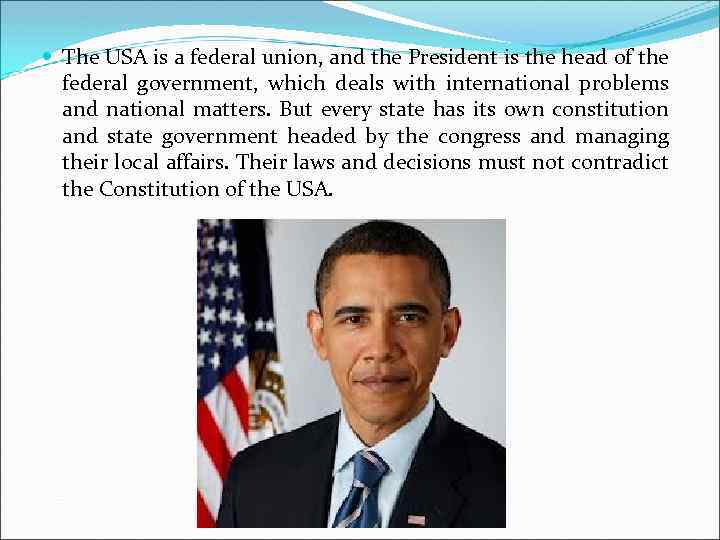  The USA is a federal union, and the President is the head of