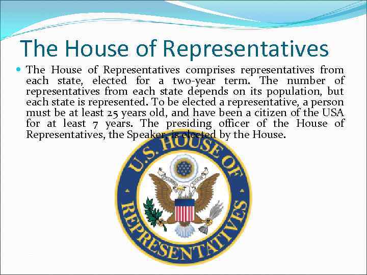 The House of Representatives comprises representatives from each state, elected for a two-year term.