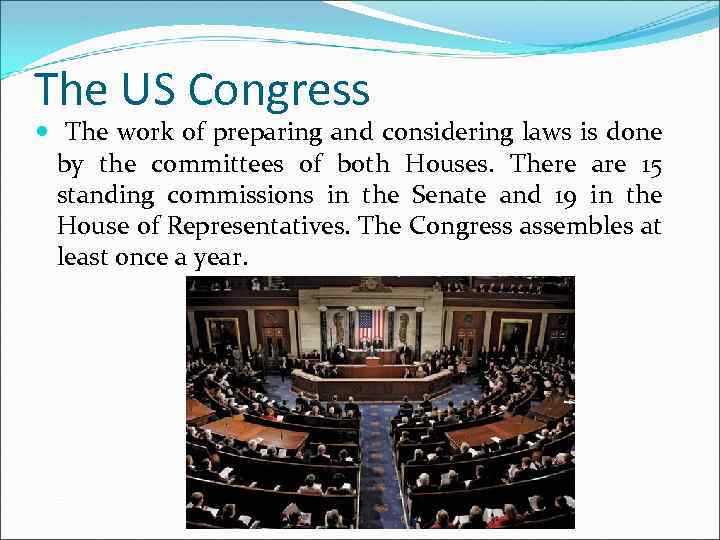 The US Congress The work of preparing and considering laws is done by the