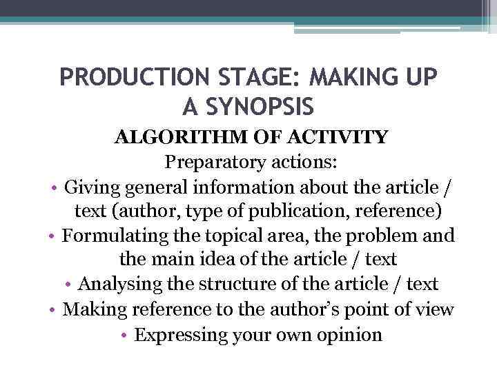 PRODUCTION STAGE: MAKING UP A SYNOPSIS ALGORITHM OF ACTIVITY Preparatory actions: • Giving general