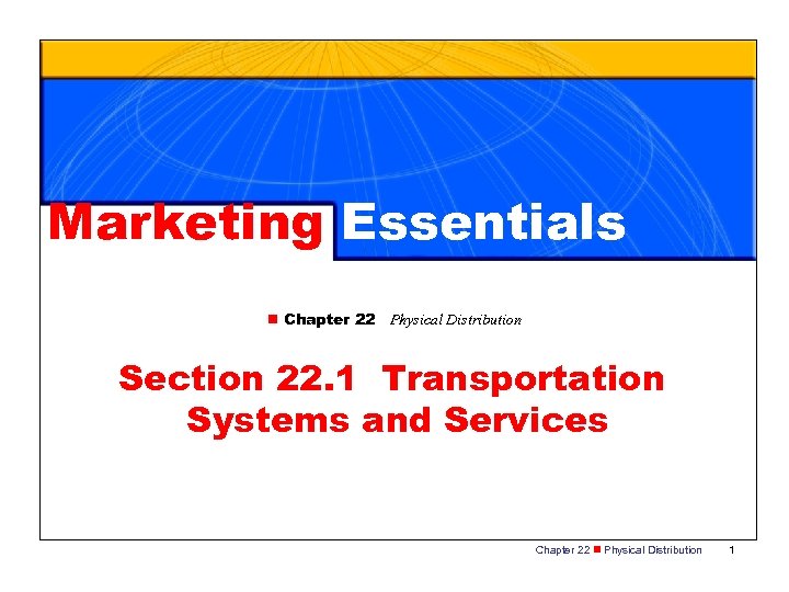 Marketing Essentials n Chapter 22 Physical Distribution Section 22. 1 Transportation Systems and Services