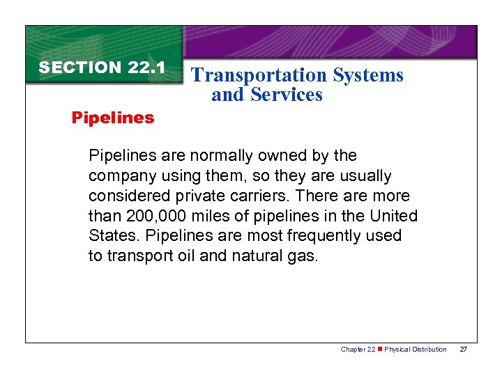 SECTION 22. 1 Pipelines Transportation Systems and Services Pipelines are normally owned by the