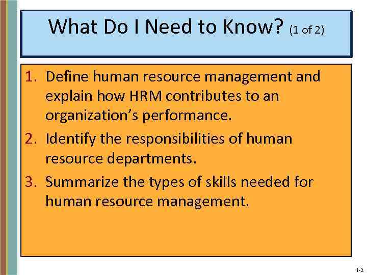 What Do I Need to Know? (1 of 2) 1. Define human resource management