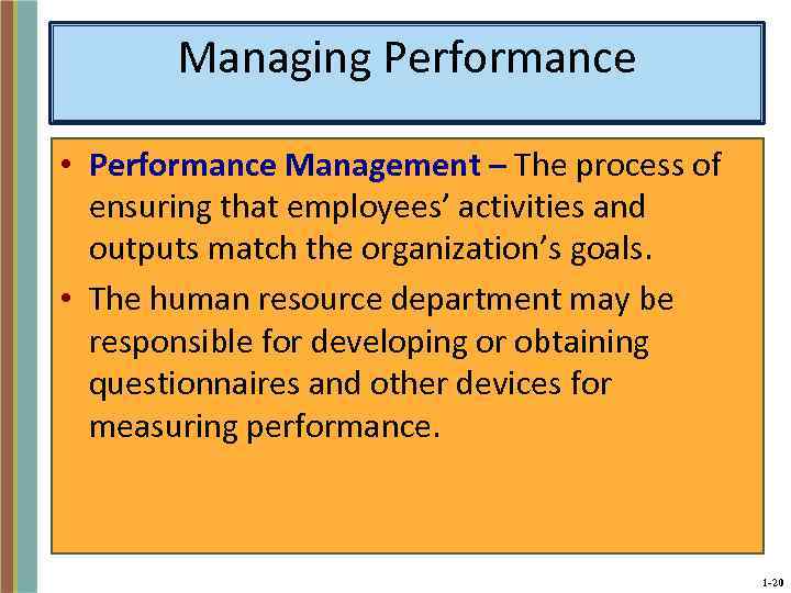 Managing Performance • Performance Management – The process of ensuring that employees’ activities and