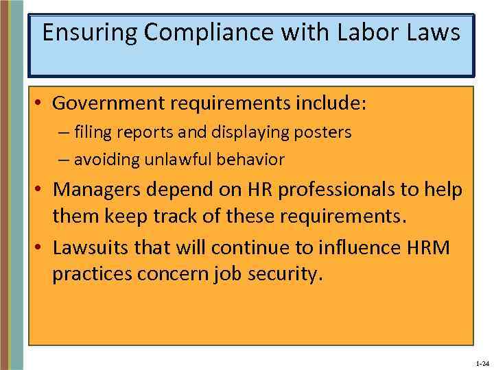 Ensuring Compliance with Labor Laws • Government requirements include: – filing reports and displaying