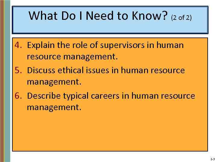 What Do I Need to Know? (2 of 2) 4. Explain the role of