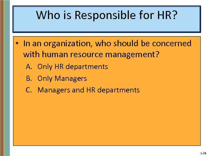 Who is Responsible for HR? • In an organization, who should be concerned with