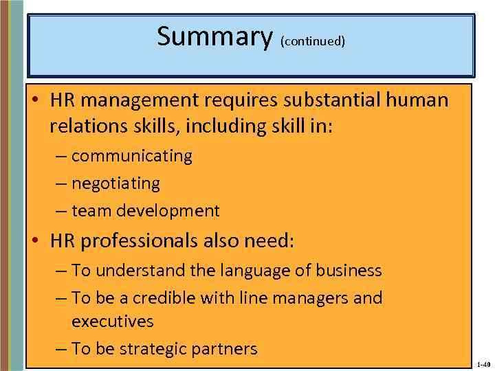 Summary (continued) • HR management requires substantial human relations skills, including skill in: –