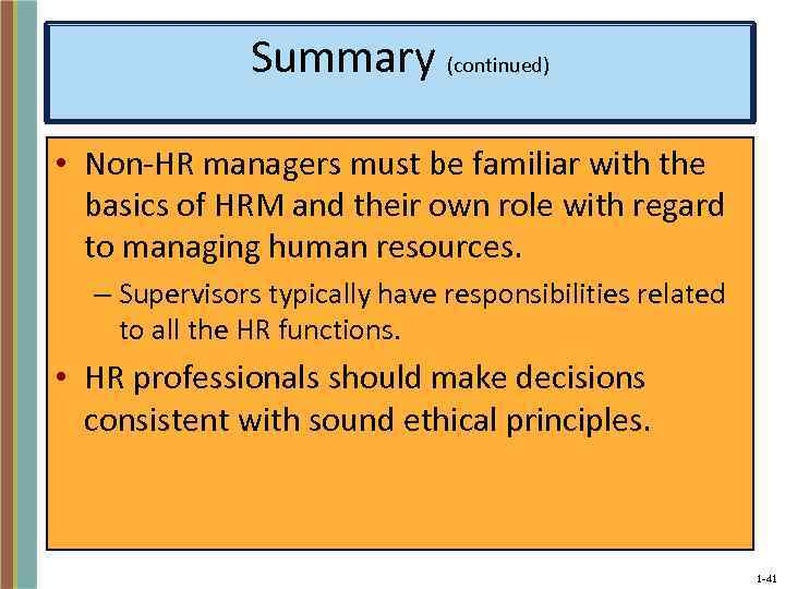 Summary (continued) • Non-HR managers must be familiar with the basics of HRM and