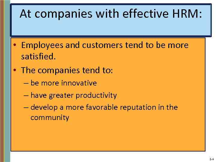 At companies with effective HRM: • Employees and customers tend to be more satisfied.